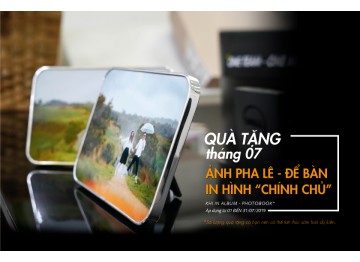 Quà tặng ẢNH PHA LÊ - IN HÌNH "CHÍNH CHỦ"- khi in Album Photobook các loại - Tháng 07/2019